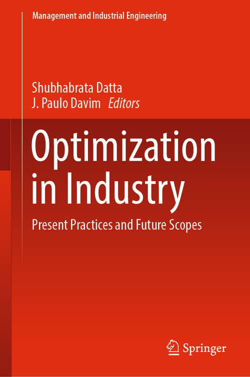 Book cover of Optimization in Industry: Present Practices And Future Scopes (Management And Industrial Engineering Ser.)