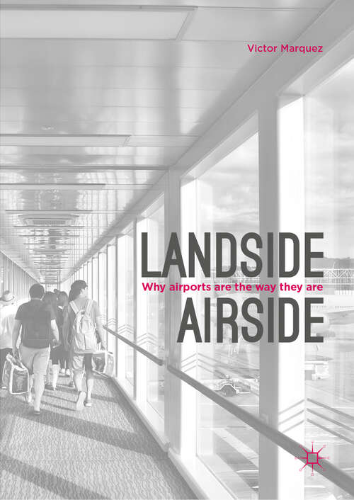 Book cover of Landside | Airside: Why Airports Are the Way They Are (1st ed. 2019)