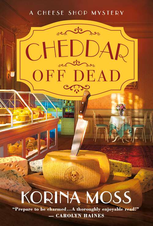 Book cover of Cheddar Off Dead: A Cheese Shop Mystery (Cheese Shop Mysteries #1)