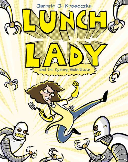 Book cover of Lunch Lady and the Cyborg Substitute: Lunch Lady #1 (Lunch Lady #1)