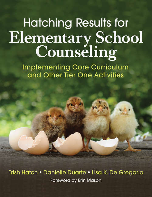 Book cover of Hatching Results for Elementary School Counseling: Implementing Core Curriculum and Other Tier One Activities