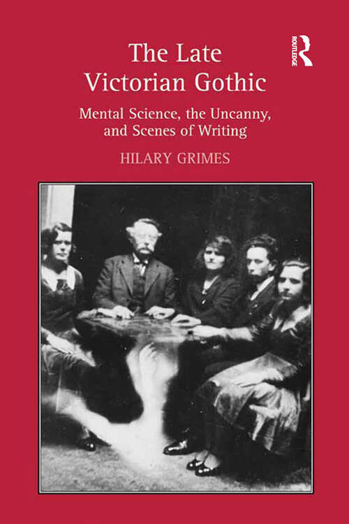 Book cover of The Late Victorian Gothic: Mental Science, the Uncanny, and Scenes of Writing