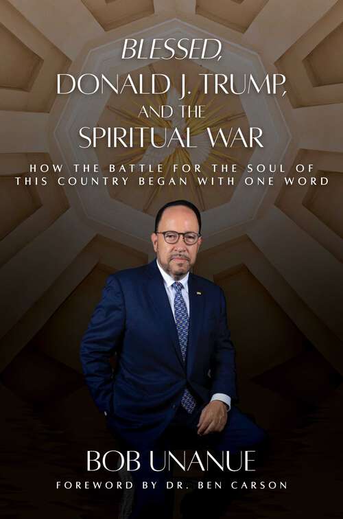 Book cover of Blessed, Donald J. Trump, and the Spiritual War: How the Battle for the Soul of This Country Began with One Word