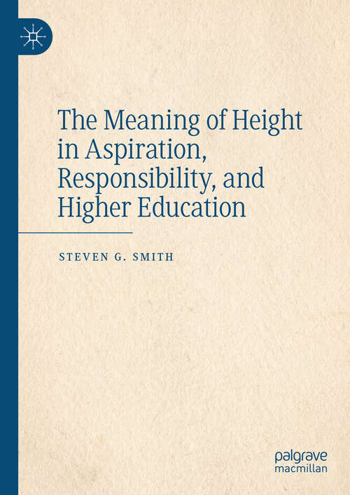 Book cover of The Meaning of Height in Aspiration, Responsibility, and Higher Education (2024)