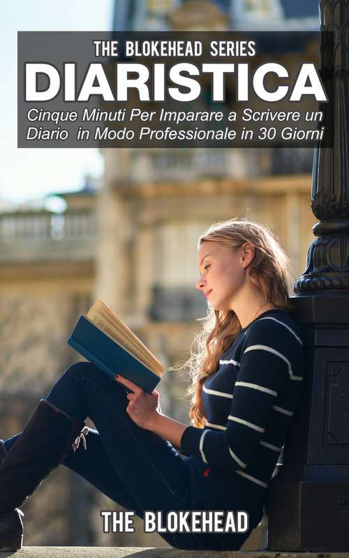 Book cover of Diaristica: Cinque Minuti Per Imparare a Scrivere un Diario in Modo Professionale in 30 Giorni: Cinque Minuti Per Imparare a Scrivere un Diario in Modo Professionale in 30 Giorni