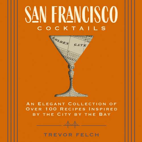 Book cover of San Francisco Cocktails: An Elegant Collection of Over 100 Recipes Inspired by the City by the Bay (San Francisco History, Cocktail History, San Fran Restaurants and   Bars, Mixology, Profiles, Books for Travelers and Foodies) (City Cocktails)