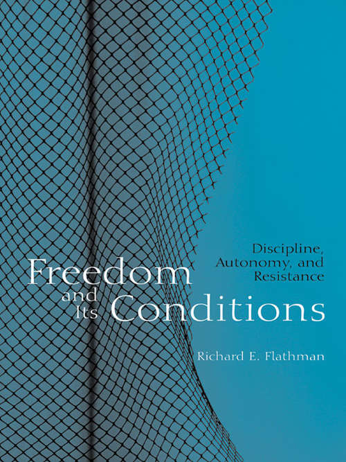 Book cover of Freedom and Its Conditions: Discipline, Autonomy, and Resistance