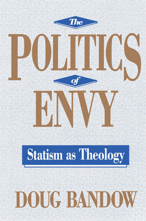 Book cover of The Politics of Envy: Statism as Theology