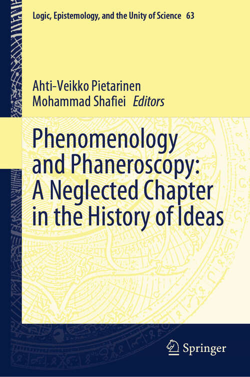 Book cover of Phenomenology and Phaneroscopy: A Neglected Chapter in the History of Ideas (2024) (Logic, Epistemology, and the Unity of Science #63)