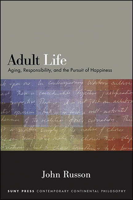 Book cover of Adult Life: Aging, Responsibility, and the Pursuit of Happiness (SUNY series in Contemporary Continental Philosophy)