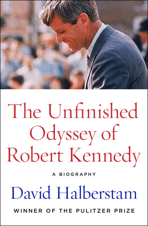 Book cover of The Unfinished Odyssey of Robert Kennedy: A Biography