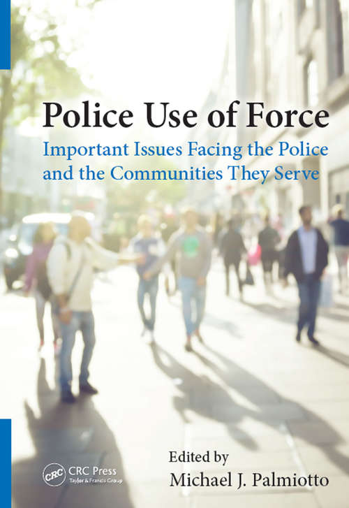 Book cover of Police Use of Force: Important Issues Facing the Police and the Communities They Serve