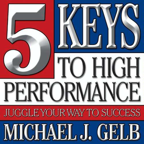 Book cover of The 5 Keys to High Performance: Juggle Your Way to Success