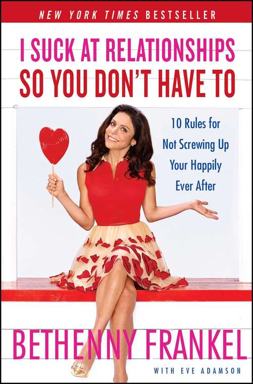 Book cover of I Suck at Relationships So You Don't Have To: 10 Rules for Not Screwing Up Your Happily Ever After