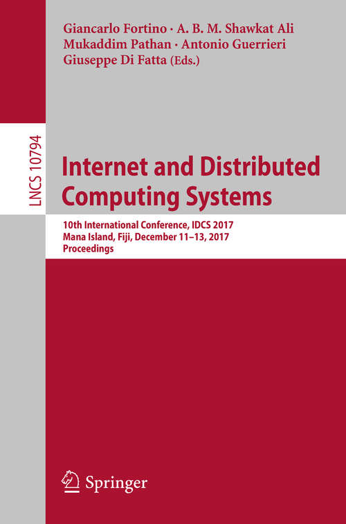 Book cover of Internet and Distributed Computing Systems: 10th International Conference, IDCS 2017, Mana Island, Fiji, December 11-13, 2017, Proceedings (Lecture Notes in Computer Science #10794)