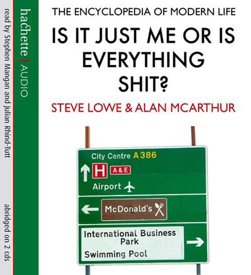 Book cover of Is It Just Me Or Is Everything Shit?: The Encyclopedia of Modern Life