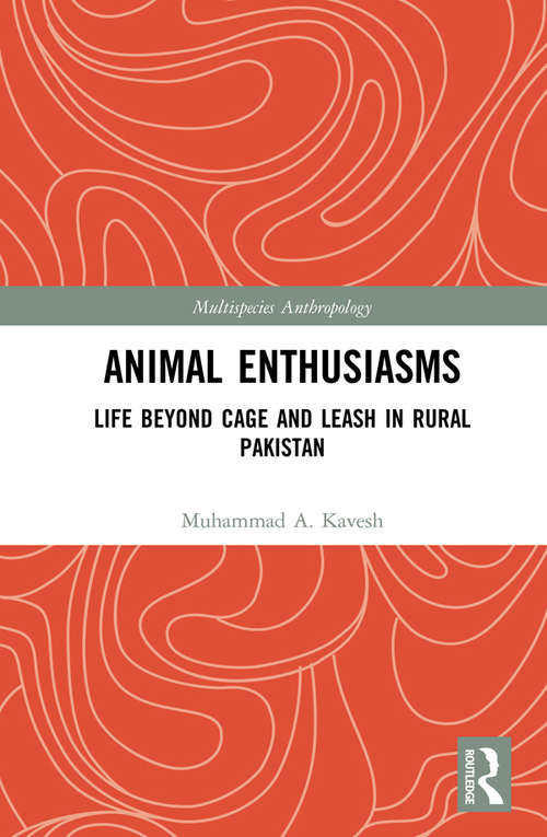 Book cover of Animal Enthusiasms: Life Beyond Cage and Leash in Rural Pakistan (Multispecies Anthropology)