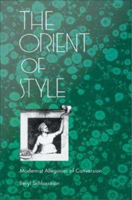 Book cover of The Orient of Style: Modernist Allegories of Conversion