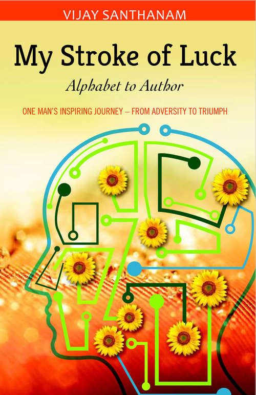 Book cover of My Stroke of Luck: Alphabet to Author - One Man's Inspiring Journey from Adversity to Triumph