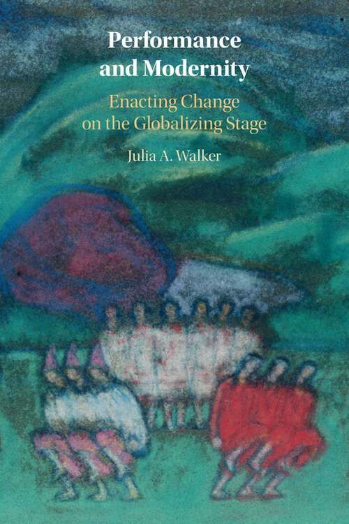 Book cover of Performance and Modernity: Enacting Change on the Globalizing Stage