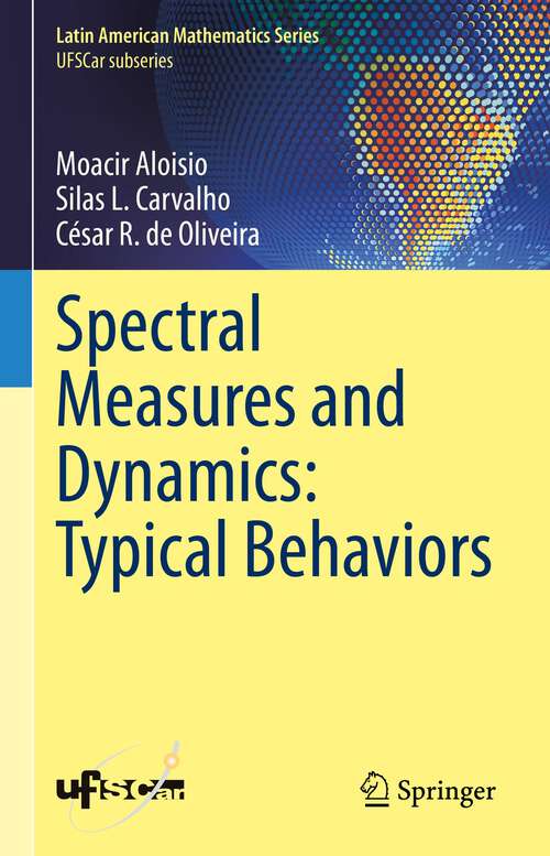 Book cover of Spectral Measures and Dynamics: Typical Behaviors (1st ed. 2023) (Latin American Mathematics Series)