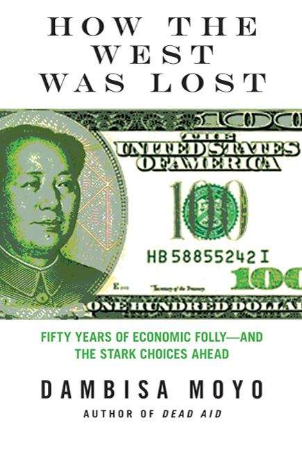 Book cover of How the West Was Lost: Fifty Years of Economic Folly---And the Stark Choices Ahead