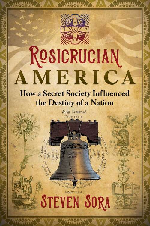 Book cover of Rosicrucian America: How a Secret Society Influenced the Destiny of a Nation