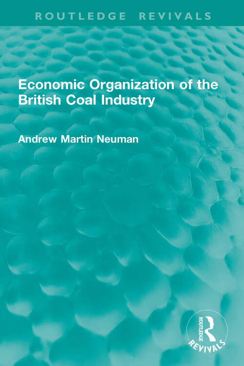 Book cover of Economic Organization of the British Coal Industry (Routledge Revivals)