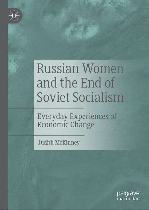 Book cover of Russian Women and the End of Soviet Socialism: Everyday Experiences of Economic Change (1st ed. 2020)