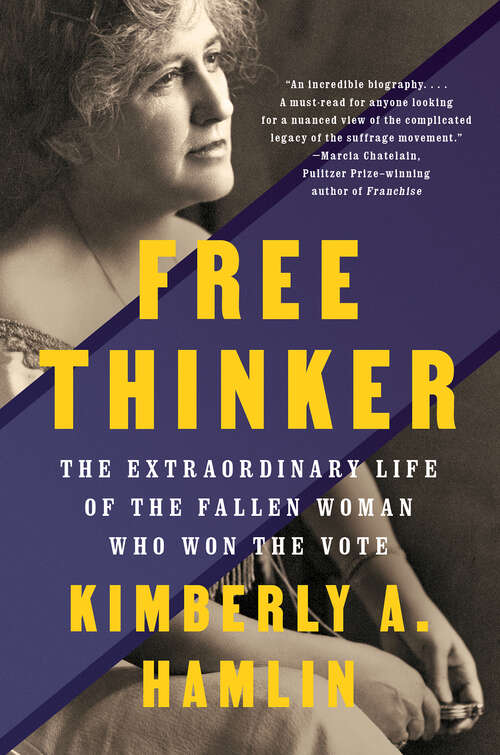 Book cover of Free Thinker: Sex, Suffrage, And The Extraordinary Life Of Helen Hamilton Gardener