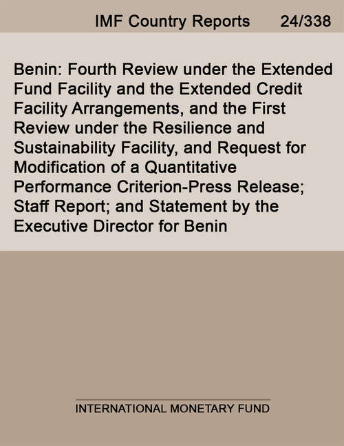 Book cover of Benin: 2024 Article IV Consultation-Fourth Review under the Extended Fund Facility and the Extended Credit Facility Arrangements, and the First Review under the Resilience and Sustainability Facility, and Request for Modification of a Quantitative Performance Criterion-Press Release; Staff Report; and Statement by the Executive Director for Benin