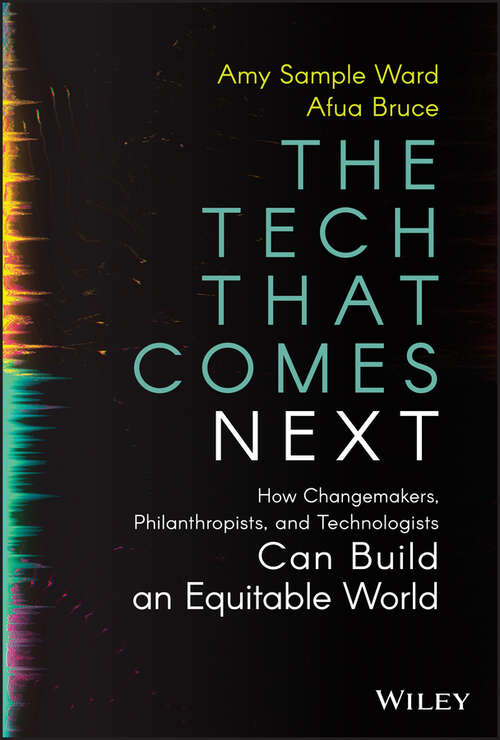 Book cover of The Tech That Comes Next: How Changemakers, Philanthropists, and Technologists Can Build an Equitable World