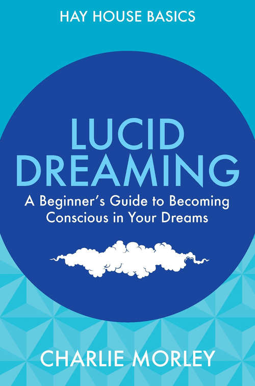 Book cover of Lucid Dreaming: A Beginner's Guide to Becoming Conscious in Your Dreams (Hay House Basics Ser.)