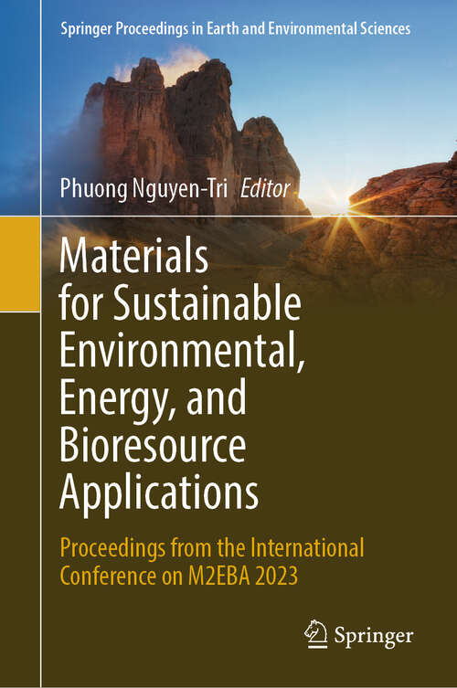 Book cover of Materials for Sustainable Environmental, Energy, and Bioresource Applications: Proceedings from the International Conference on M2EBA 2023 (2024) (Springer Proceedings in Earth and Environmental Sciences)