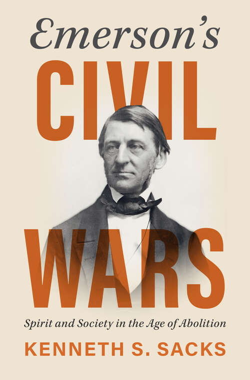 Book cover of Emerson's Civil Wars: Spirit and Society in the Age of Abolition