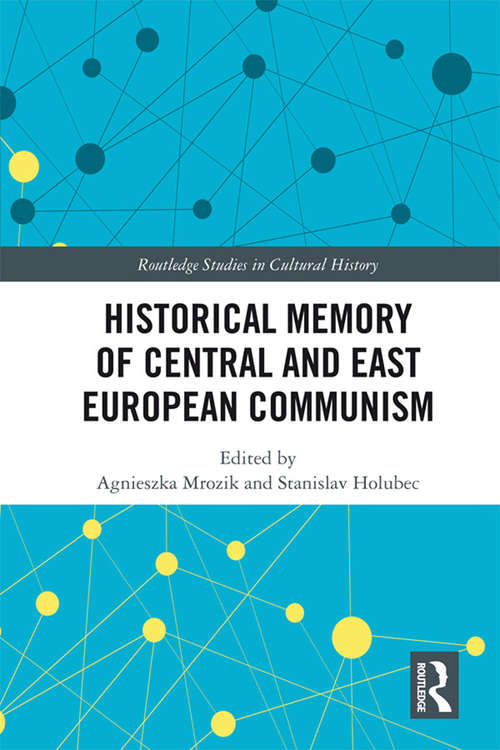 Book cover of Historical Memory of Central and East European Communism (Routledge Studies in Cultural History #59)