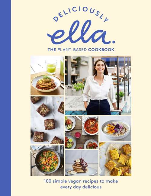 Book cover of Deliciously Ella The Plant-Based Cookbook: 100 Simple Vegan Recipes to Make Every Day Delicious