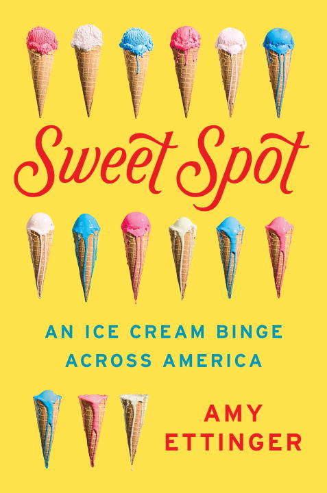 Book cover of Sweet Spot: An Ice Cream Binge Across America