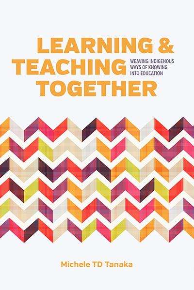 Book cover of Learning And Teaching Together: Weaving Indigenous Ways Of Knowing Into Education