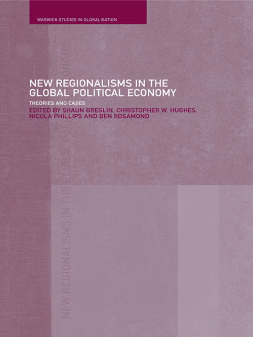 Book cover of New Regionalism in the Global Political Economy: Theories and Cases (Warwick Studies In Globalisation Ser.)