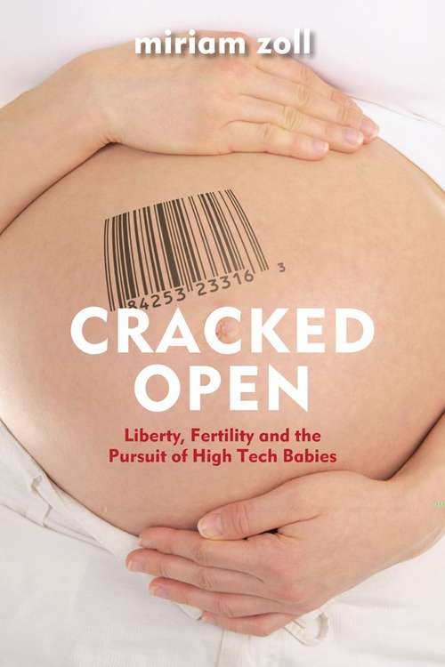 Book cover of Cracked Open: Liberty, Fertility and the Pursuit of High Tech Babies