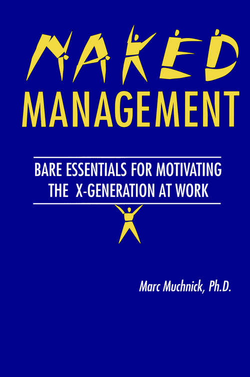 Book cover of Naked Management: Bare Essentials For Motivating The X-Generation At Work