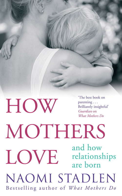 Book cover of How Mothers Love: And how relationships are born