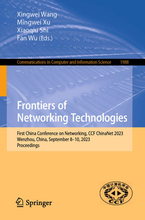 Book cover of Frontiers of Networking Technologies: First China Conference on Networking, CCF ChinaNet 2023, Wenzhou, China, September 8–10, 2023, Proceedings (2024) (Communications in Computer and Information Science #1988)