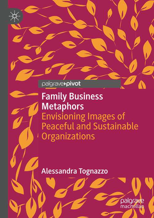 Book cover of Family Business Metaphors: Envisioning Images of Peaceful and Sustainable Organizations (1st ed. 2022)