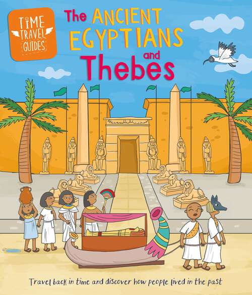 Book cover of Ancient Egyptians and Thebes: Travel Back In Time And Discover How People Lived In The Past (1) (Time Travel Guides #8)