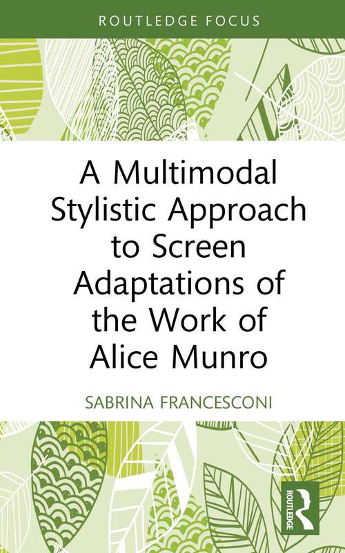 Book cover of A Multimodal Stylistic Approach to Screen Adaptations of the Work of Alice Munro (Routledge Studies in Multimodality)