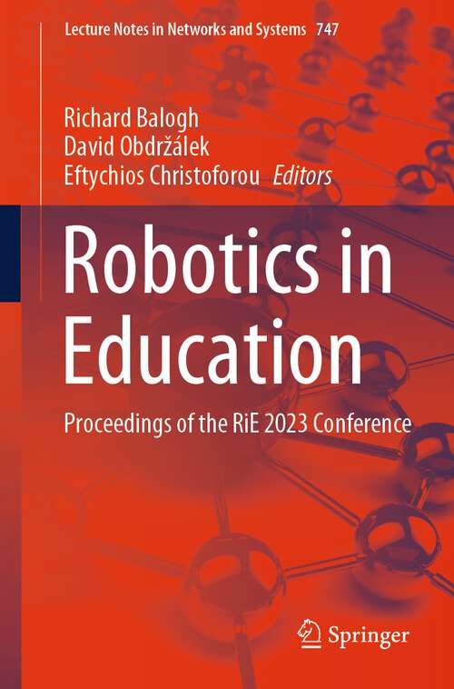 Book cover of Robotics in Education: Proceedings of the RiE 2023 Conference (1st ed. 2023) (Lecture Notes in Networks and Systems #747)