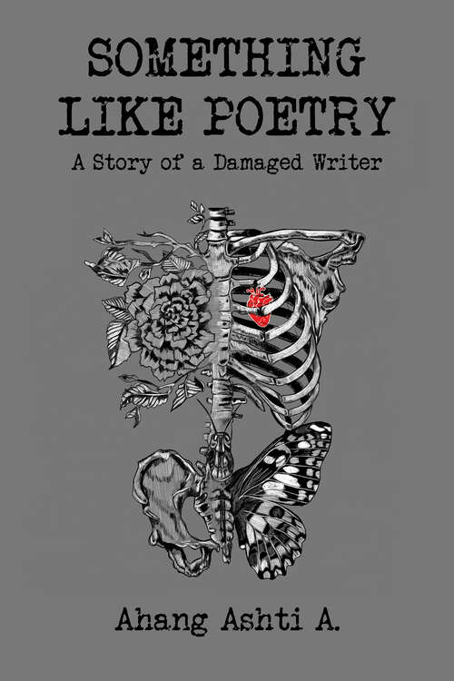 Book cover of Something Like Poetry – A Story of a Damaged Writer