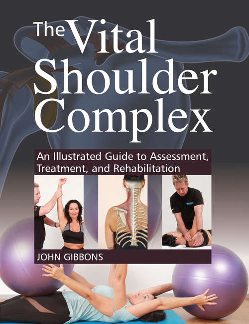 Book cover of The Vital Shoulder Complex: An Illustrated Guide to Assessment, Treatment, and Rehabilitation